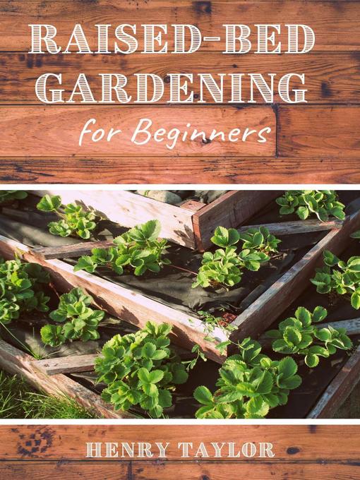 Title details for Raised Bed Gardening for Beginners by Henry Taylor - Available